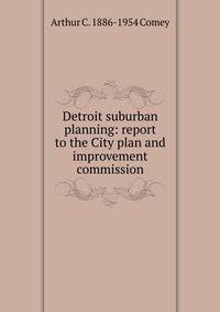 Detroit suburban planning: report to the City plan and improvement commission