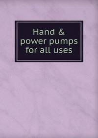 Hand &amp; power pumps for all uses