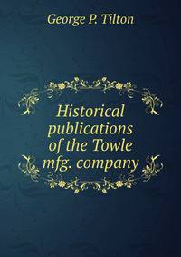 Historical publications of the Towle mfg. company