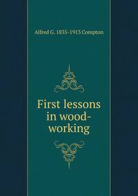 First lessons in wood-working