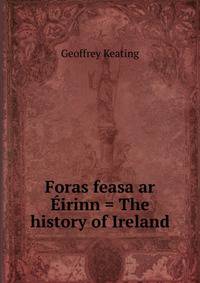 Foras feasa ar Eirinn = The history of Ireland