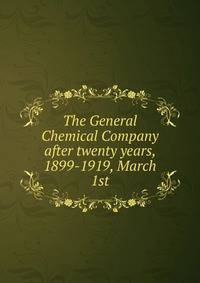 The General Chemical Company after twenty years, 1899-1919, March 1st