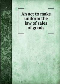 An act to make uniform the law of sales of goods
