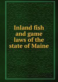 Inland fish and game laws of the state of Maine