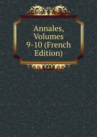 Annales, Volumes 9-10 (French Edition)