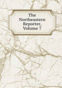The Northeastern Reporter, Volume 7