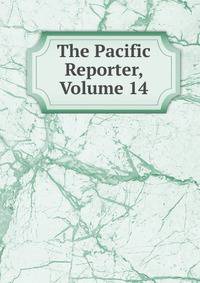 The Pacific Reporter, Volume 14