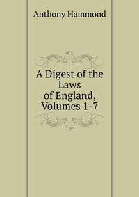 A Digest of the Laws of England, Volumes 1-7