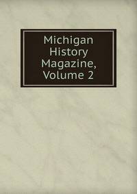 Michigan History Magazine, Volume 2