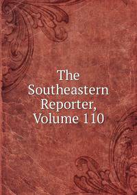The Southeastern Reporter, Volume 110