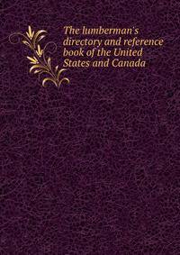 The lumberman's directory and reference book of the United States and Canada