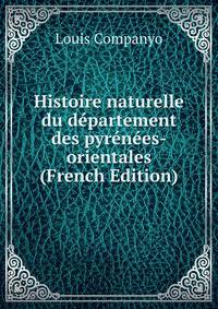 Histoire naturelle du departement des pyrenees-orientales (French Edition)