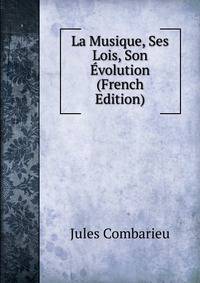 La Musique, Ses Lois, Son Evolution (French Edition)
