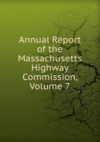 Annual Report of the Massachusetts Highway Commission, Volume 7