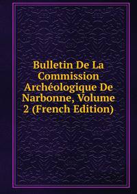 Bulletin De La Commission Archeologique De Narbonne, Volume 2 (French Edition)