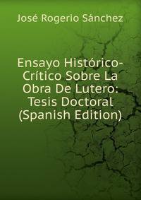 Ensayo Historico-Critico Sobre La Obra De Lutero: Tesis Doctoral (Spanish Edition)