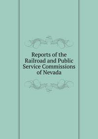 Reports of the Railroad and Public Service Commissions of Nevada