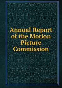 Annual Report of the Motion Picture Commission