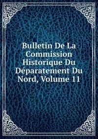 Bulletin De La Commission Historique Du Deparatement Du Nord, Volume 11