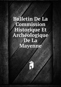 Bulletin De La Commission Historique Et Archeologique De La Mayenne