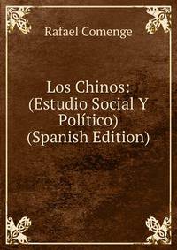 Los Chinos: (Estudio Social Y Politico) (Spanish Edition)