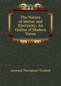 The Nature of Matter and Electricity: An Ouline of Modern Views