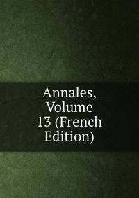 Annales, Volume 13 (French Edition)