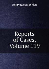 Reports of Cases, Volume 119