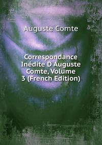 Correspondance Inedite D Auguste Comte, Volume 3 (French Edition)