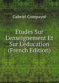 ?tudes Sur L'enseignement Et Sur L'?ducation (French Edition)