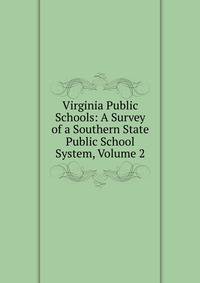 Virginia Public Schools: A Survey of a Southern State Public School System, Volume 2