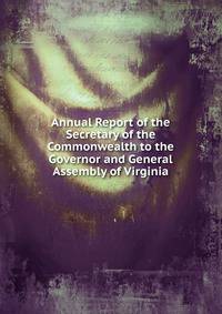 Annual Report of the Secretary of the Commonwealth to the Governor and General Assembly of Virginia
