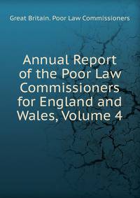 Annual Report of the Poor Law Commissioners for England and Wales, Volume 4