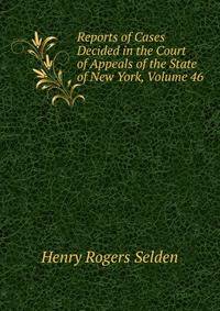 Reports of Cases Decided in the Court of Appeals of the State of New York, Volume 46
