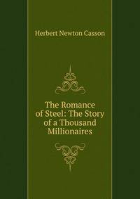 The Romance of Steel: The Story of a Thousand Millionaires