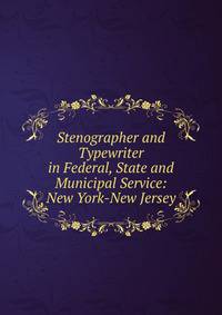 Stenographer and Typewriter in Federal, State and Municipal Service: New York-New Jersey
