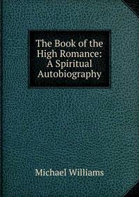 The Book of the High Romance: A Spiritual Autobiography