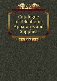 Catalogue of Telephonic Apparatus and Supplies