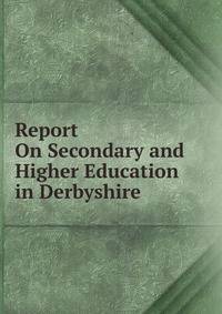 Report On Secondary and Higher Education in Derbyshire