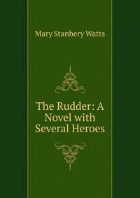 The Rudder: A Novel with Several Heroes