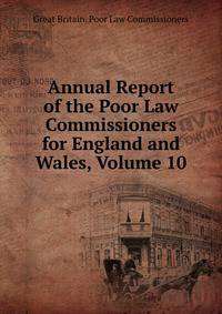 Annual Report of the Poor Law Commissioners for England and Wales, Volume 10