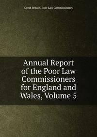 Annual Report of the Poor Law Commissioners for England and Wales, Volume 5