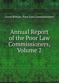 Annual Report of the Poor Law Commissioners, Volume 2
