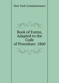 Book of Forms, Adapted to the Code of Procedure: 1860