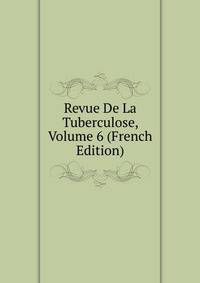 Revue De La Tuberculose, Volume 6 (French Edition)