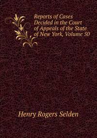 Reports of Cases Decided in the Court of Appeals of the State of New York, Volume 50