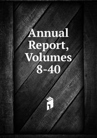 Annual Report, Volumes 8-40