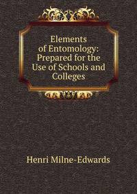 Elements of Entomology: Prepared for the Use of Schools and Colleges