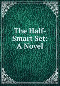The Half-Smart Set: A Novel