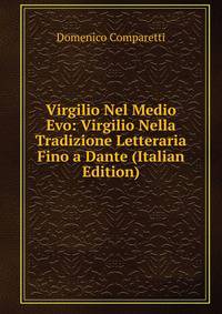 Virgilio Nel Medio Evo: Virgilio Nella Tradizione Letteraria Fino a Dante (Italian Edition)